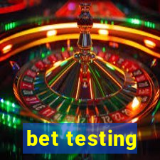 bet testing