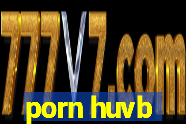 porn huvb