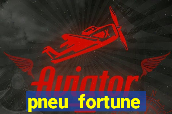 pneu fortune fsr-802 é bom