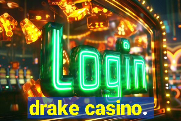 drake casino.