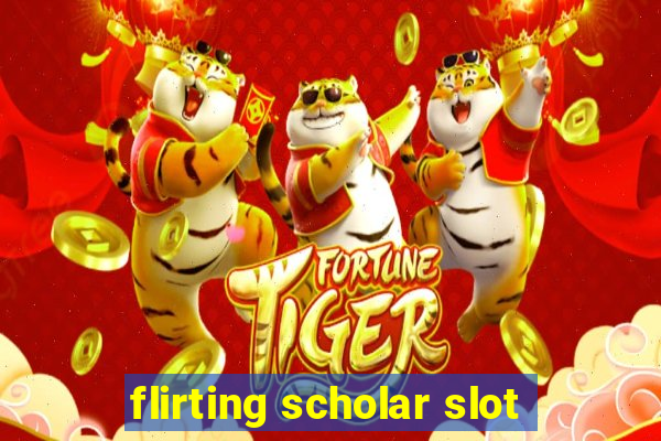 flirting scholar slot