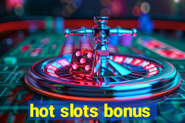 hot slots bonus