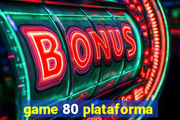 game 80 plataforma