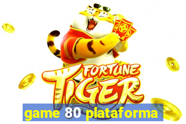 game 80 plataforma