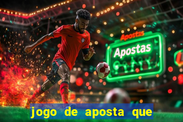 jogo de aposta que da dinheiro