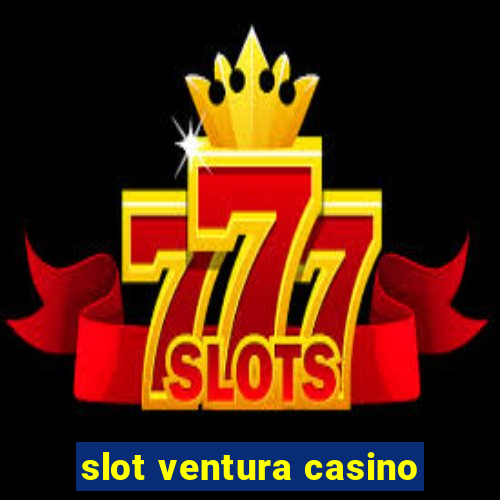 slot ventura casino