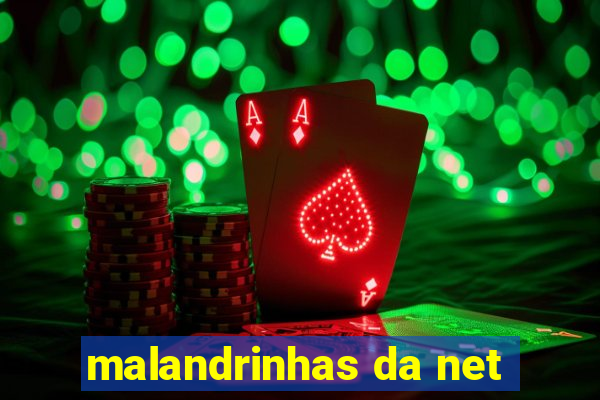 malandrinhas da net