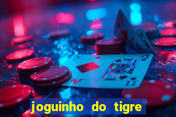 joguinho do tigre para ganhar dinheiro