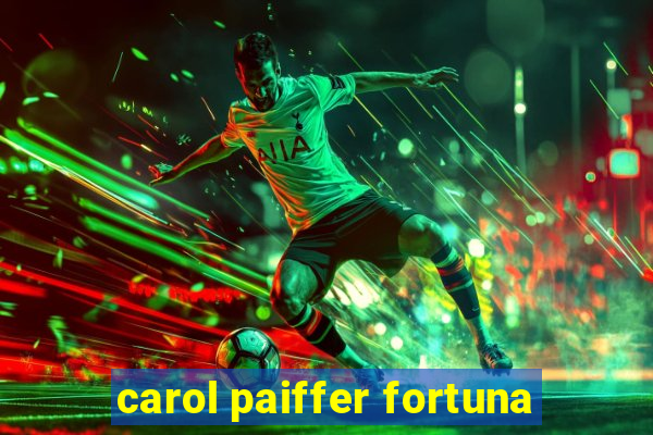 carol paiffer fortuna