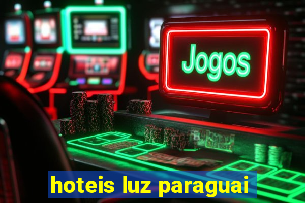 hoteis luz paraguai