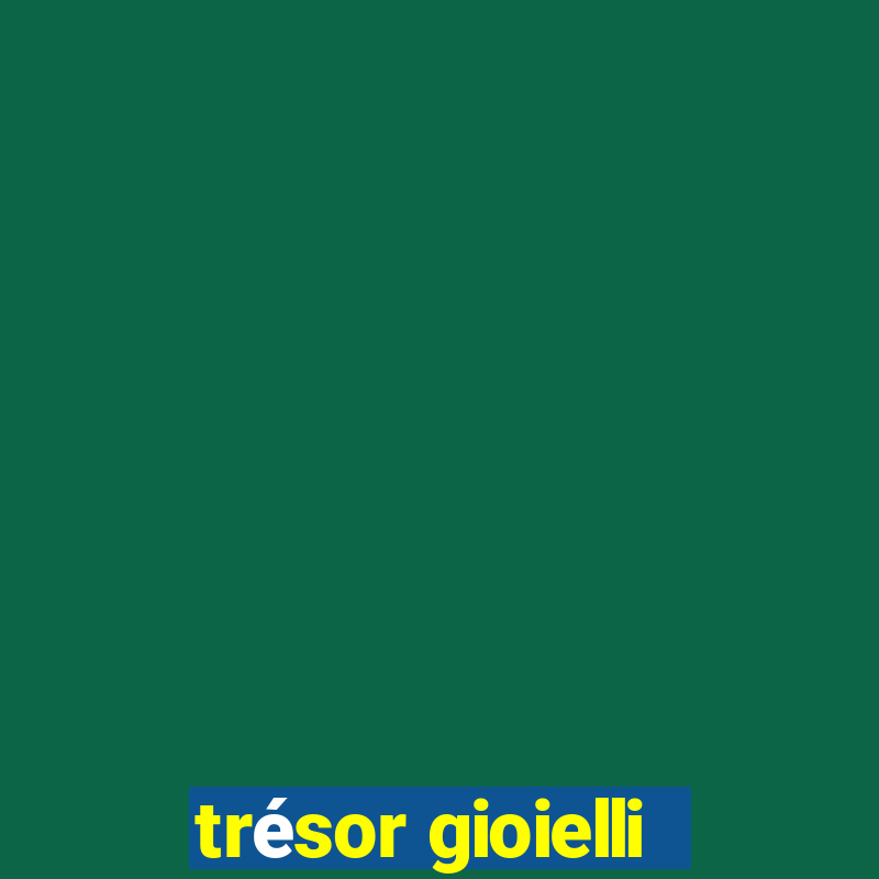 trésor gioielli