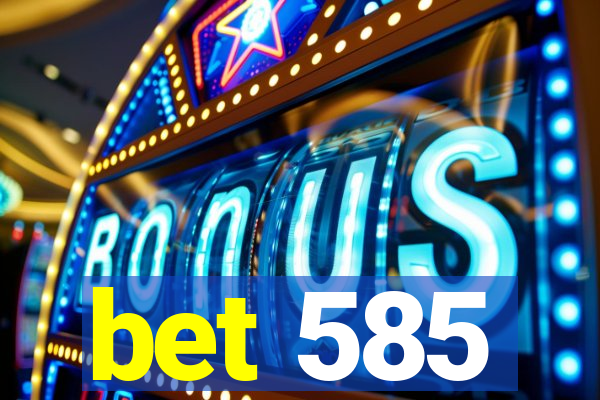 bet 585