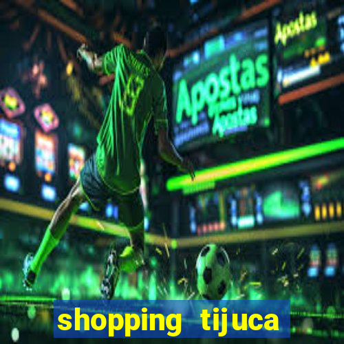 shopping tijuca cinema pre莽o