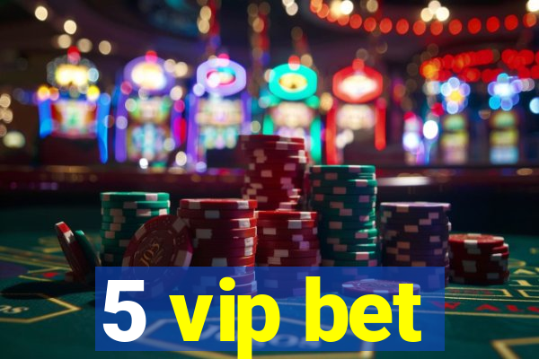 5 vip bet