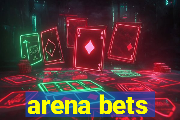 arena bets