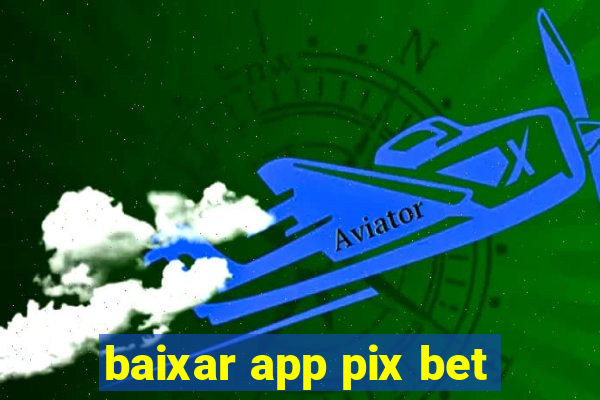 baixar app pix bet