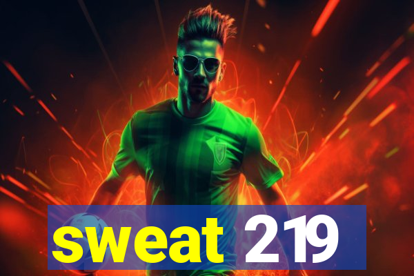 sweat 219