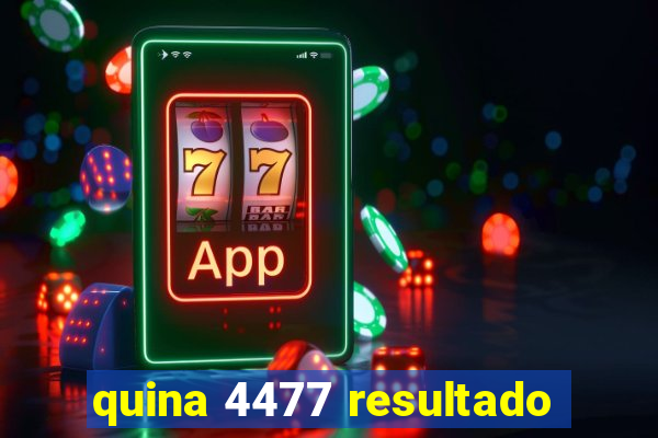 quina 4477 resultado