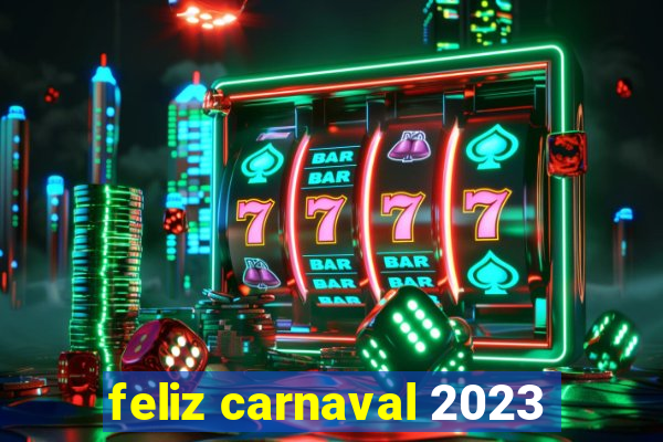 feliz carnaval 2023