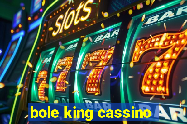 bole king cassino