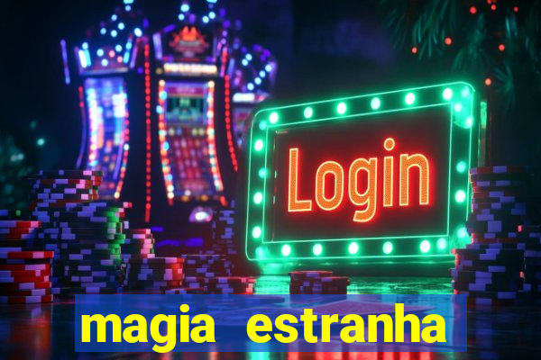 magia estranha google drive