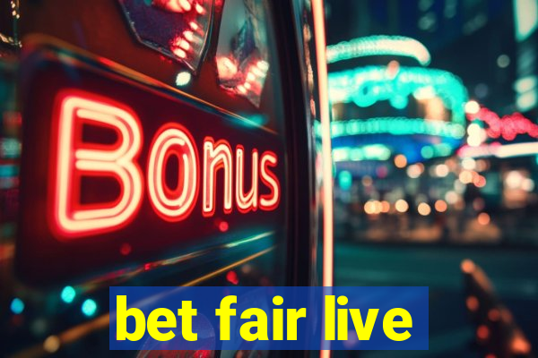 bet fair live