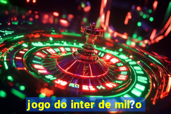 jogo do inter de mil?o