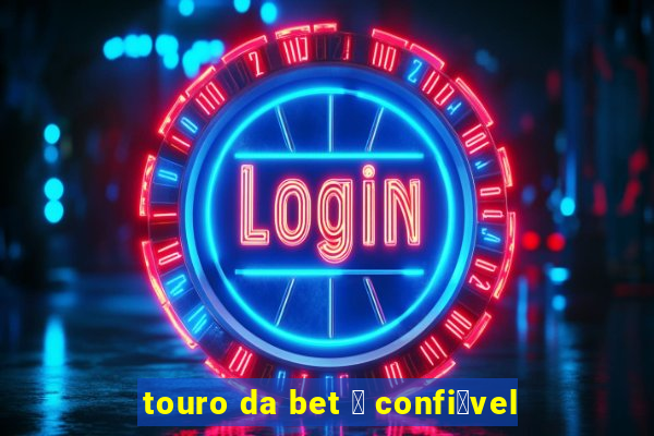 touro da bet 茅 confi谩vel