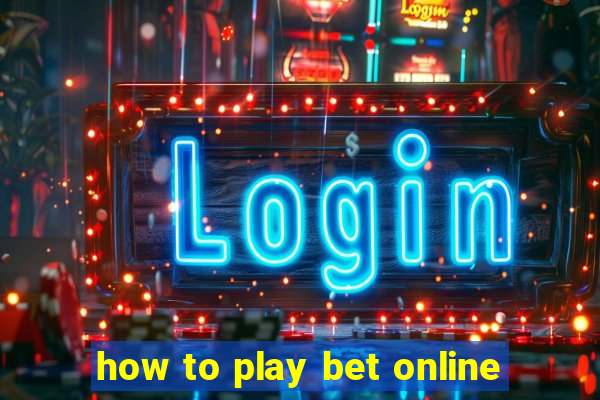 how to play bet online