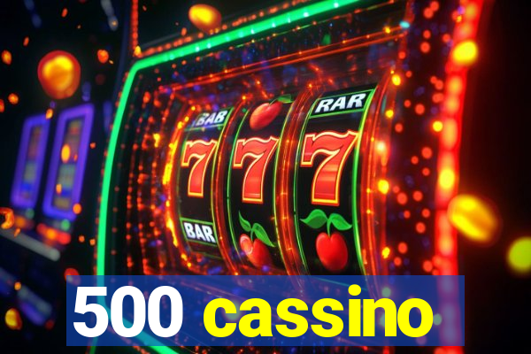 500 cassino