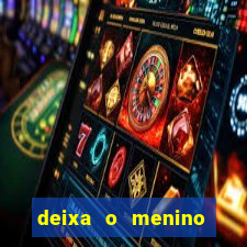 deixa o menino jogar letra