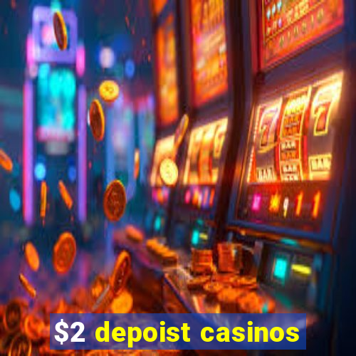 $2 depoist casinos