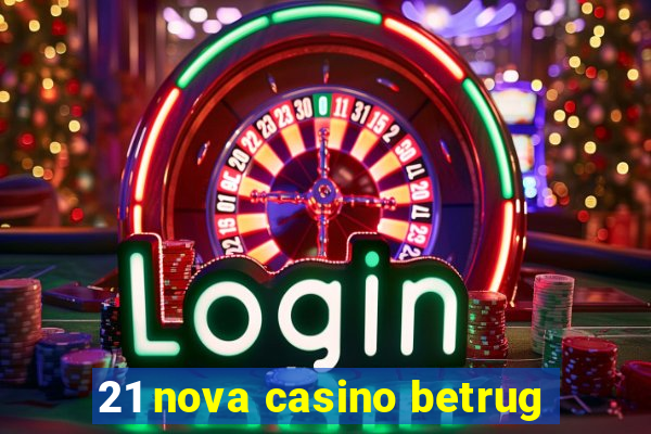 21 nova casino betrug