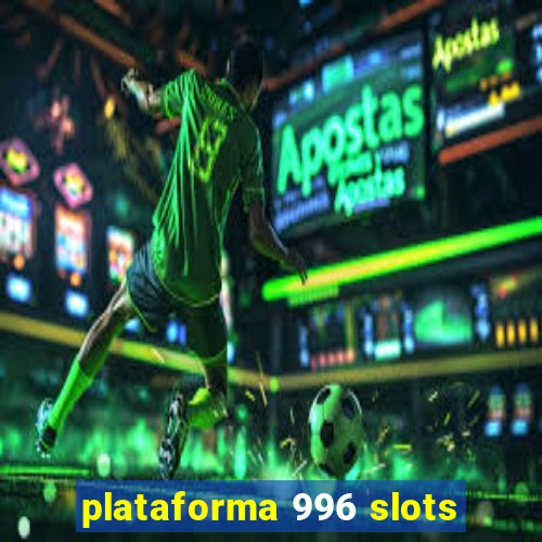 plataforma 996 slots