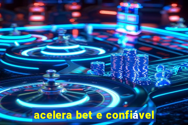 acelera bet e confiável