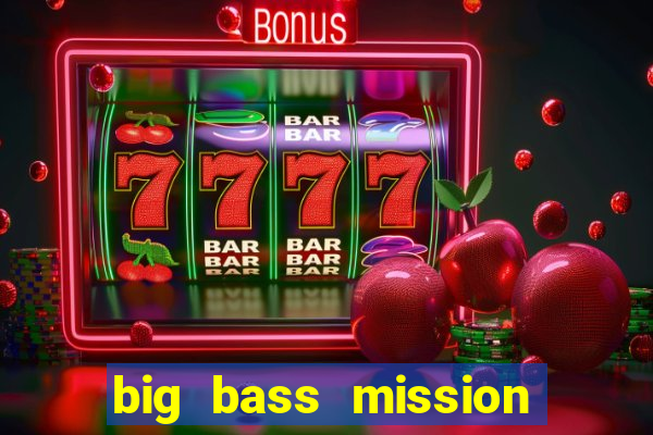 big bass mission fishin slot demo