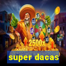 super dacas