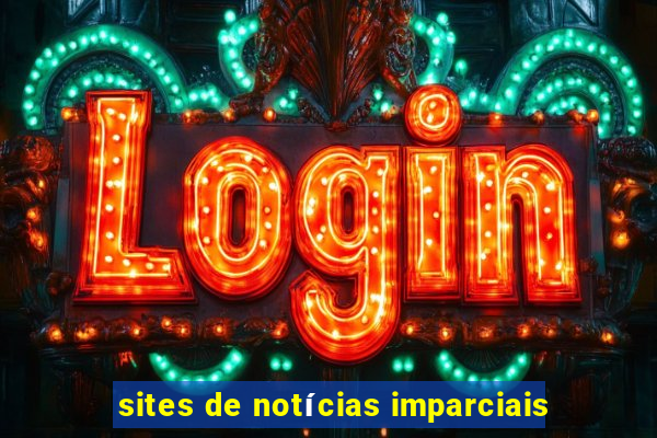 sites de notícias imparciais