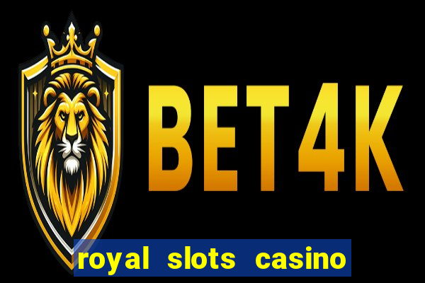 royal slots casino slots 777