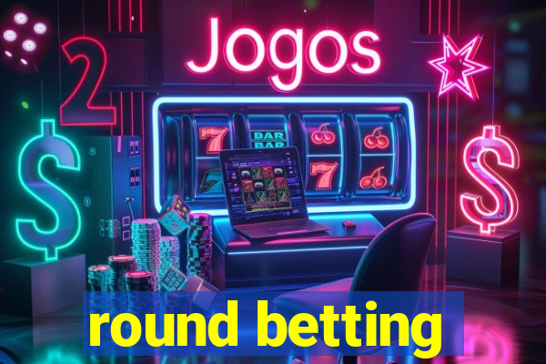 round betting