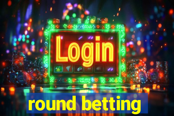 round betting