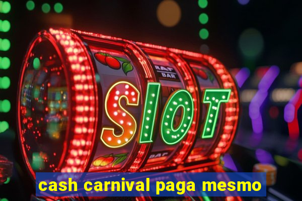 cash carnival paga mesmo