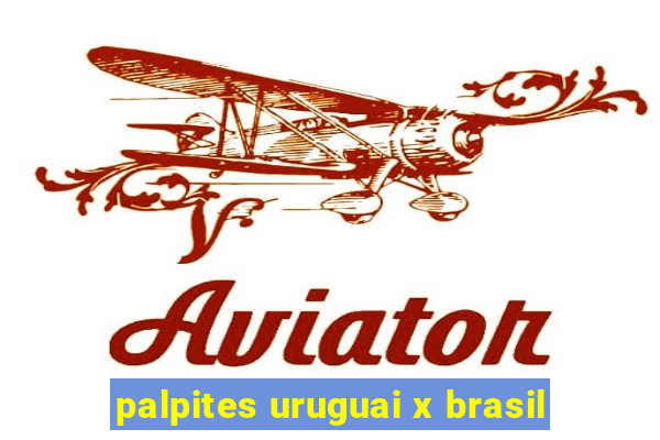 palpites uruguai x brasil