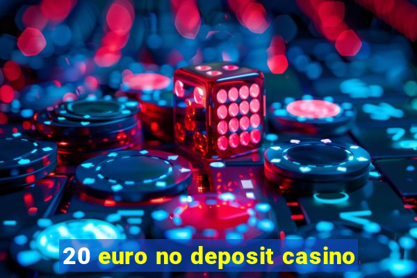 20 euro no deposit casino