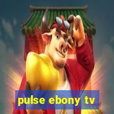 pulse ebony tv