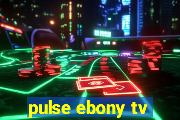 pulse ebony tv