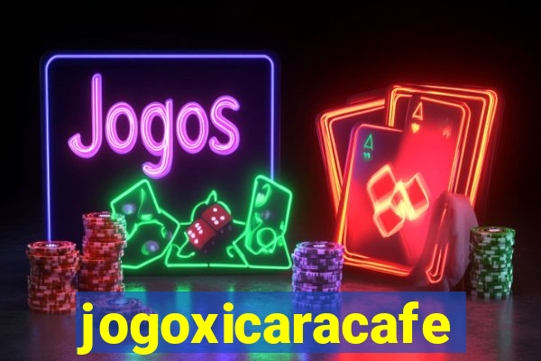 jogoxicaracafe