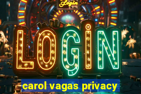 carol vagas privacy