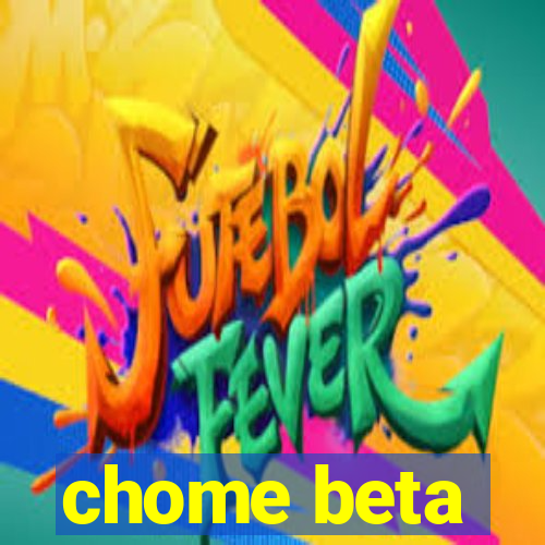 chome beta