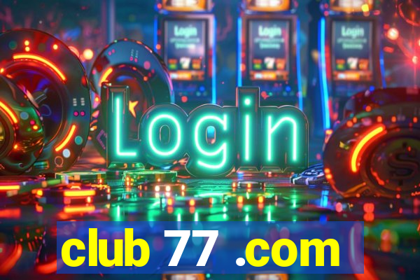 club 77 .com